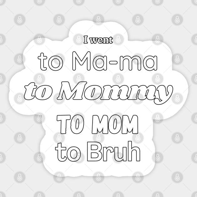 I Went To Mama To Mummy To Mom To Bruh Sticker by LOSV